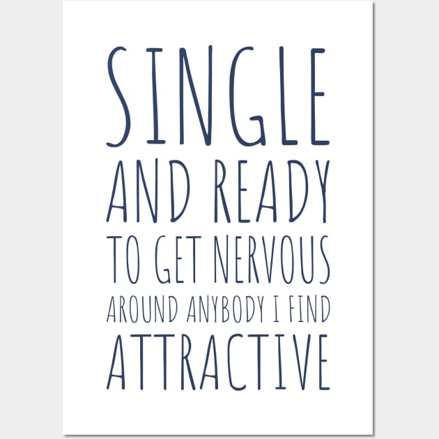 Single and Ready to Get Nervous Around Anybody I Find Attractive - 2 Wall Art by NeverDrewBefore